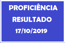 Resultados das Proficiências em 17-10-2019